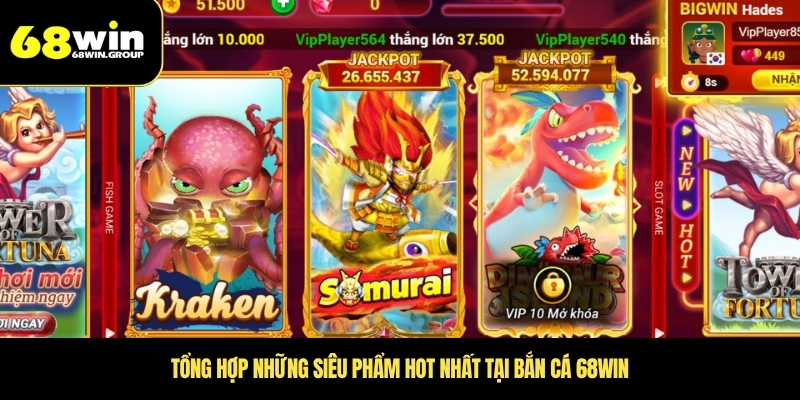 Tổng hợp những siêu phẩm hot nhất tại bắn cá 68WIN