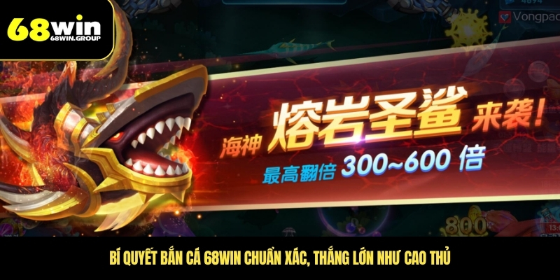 Bí quyết bắn cá 68WIN chuẩn xác, thắng lớn như cao thủ