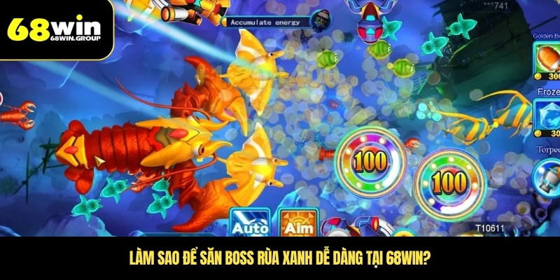 Làm sao để săn boss rùa xanh dễ dàng tại 68WIN?
