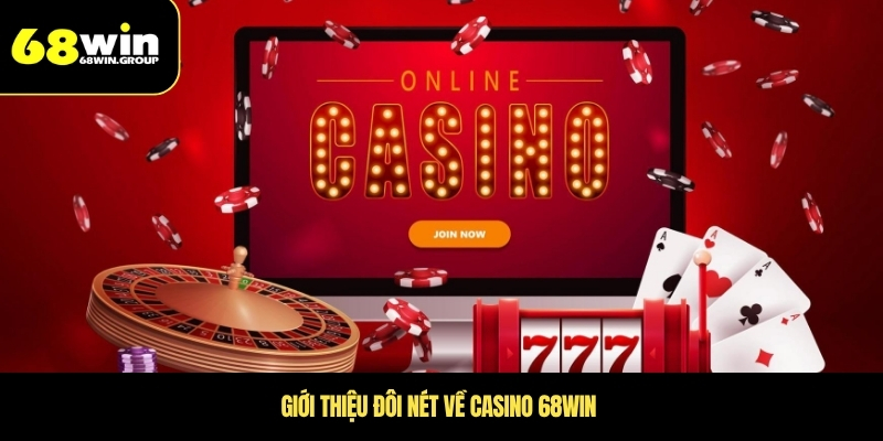 Giới thiệu đôi nét về Casino 68WIN 
