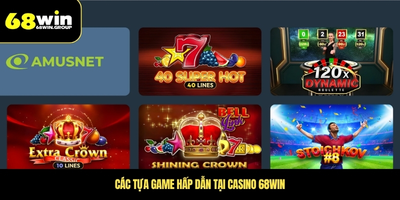 Các tựa game hấp dẫn tại Casino 68WIN