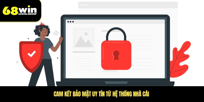 Cam kết bảo mật uy tín từ hệ thống nhà cái 