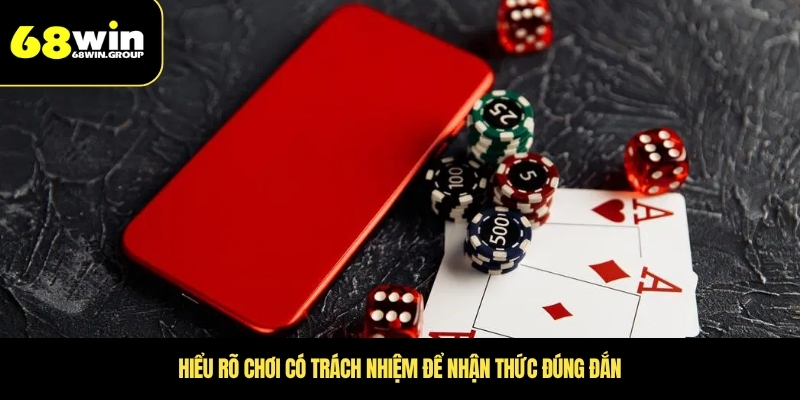 Hiểu rõ chơi có trách nhiệm để nhận thức đúng đắn