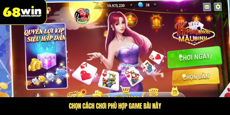 Chọn cách chơi phù hợp game bài này