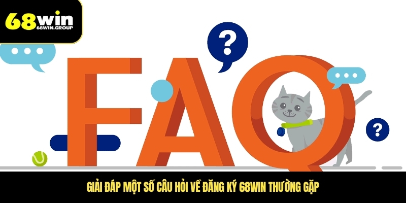 Giải đáp một số câu hỏi về đăng ký 68WIN thường gặp
