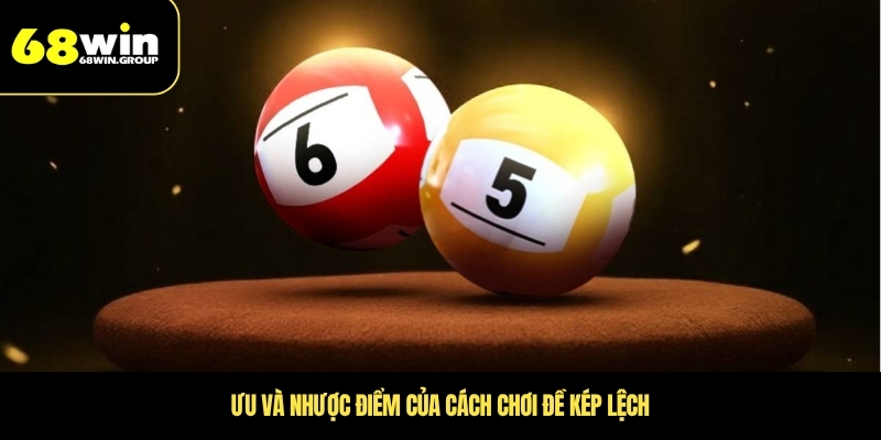 Ưu và nhược điểm của cách chơi đề kép lệch