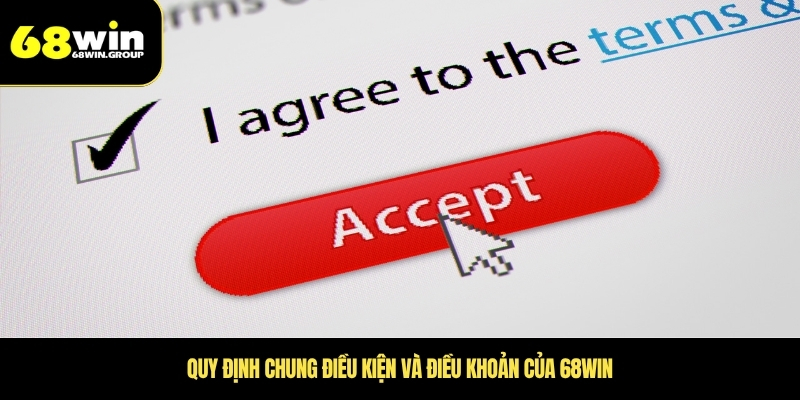 Quy định chung điều kiện và điều khoản của 68WIN
