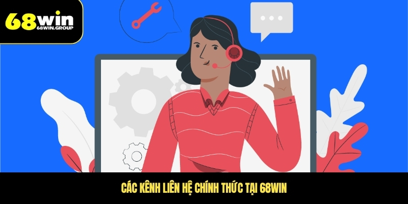 Các kênh liên hệ chính thức tại 68WIN