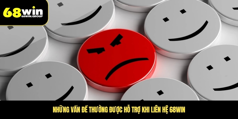 Những vấn đề thường được hỗ trợ khi liên hệ 68WIN