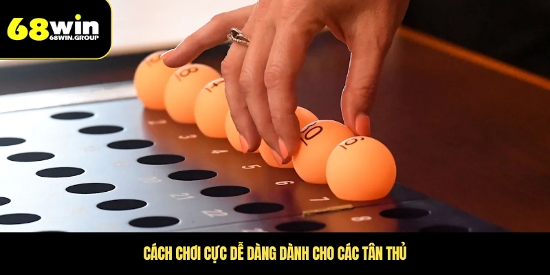 Cách chơi cực dễ dàng dành cho các tân thủ