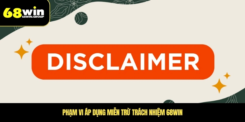 Phạm vi áp dụng miễn trừ trách nhiệm 68WIN