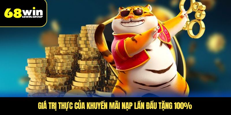  Giá trị thực của khuyến mãi nạp lần đầu tặng 100% 