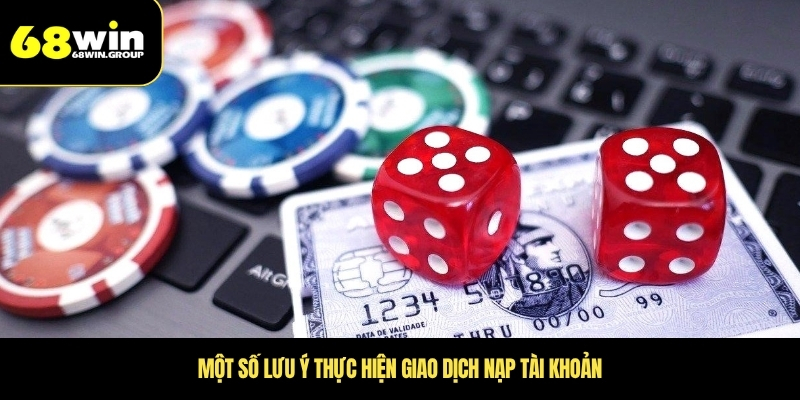 Một số lưu ý thực hiện giao dịch nạp tài khoản