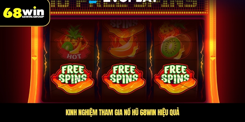 Kinh nghiệm tham gia nổ hũ 68WIN hiệu quả