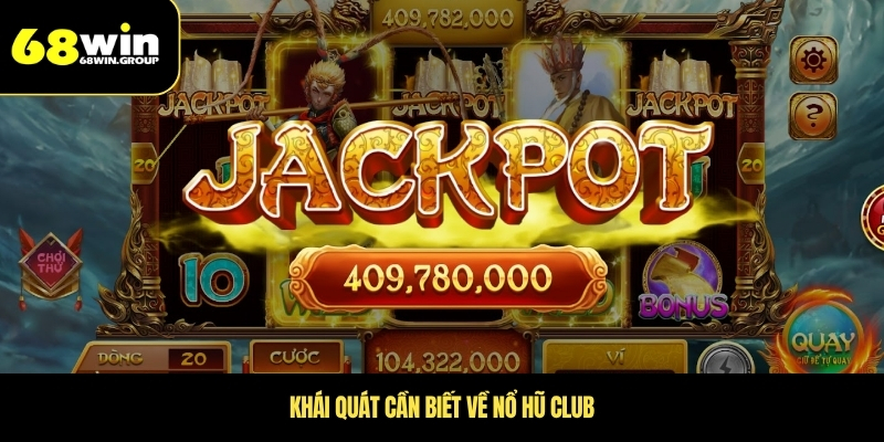 Khái quát cần biết về nổ hũ CLUB