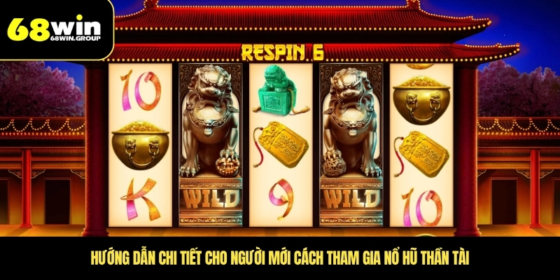 Hướng dẫn chi tiết cho người mới cách tham gia nổ hũ thần tài