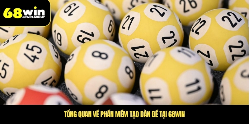 Tổng quan về phần mềm tạo dàn đề tại 68WIN