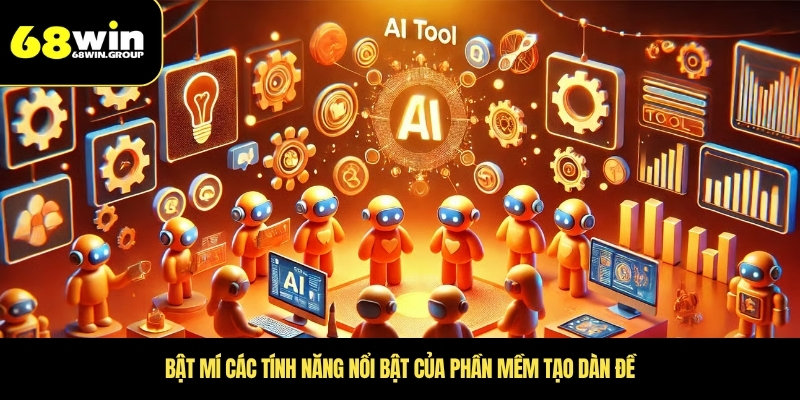 Bật mí các tính năng nổi bật của phần mềm tạo dàn đề