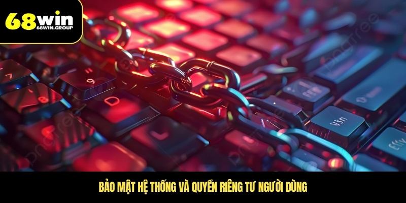 Bảo mật hệ thống và quyền riêng tư người dùng
