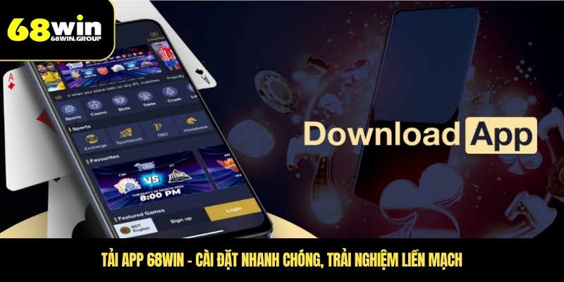 Tải app 68WIN – Cài đặt nhanh chóng, trải nghiệm liền mạch
