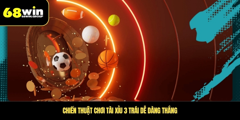 Chiến thuật chơi tài xỉu 3 trái dễ dàng thắng